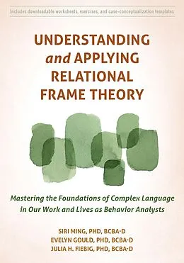 E-Book (epub) Understanding and Applying Relational Frame Theory von Siri Ming, Evelyn Gould, Julia H. Fiebig