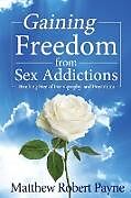 Couverture cartonnée Gaining Freedom from Sex Addictions de Matthew Robert Payne