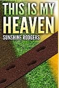 Fester Einband This Is My Heaven von Sunshine Rodgers