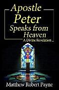 Couverture cartonnée Apostle Peter Speaks from Heaven de Matthew Robert Payne
