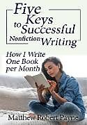 Livre Relié Five Keys to Successful Nonfiction Writing de Matthew Robert Payne