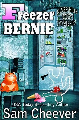 E-Book (epub) Freezer Bernie (SILVER HILLS COZY MYSTERIES, #3) von Sam Cheever