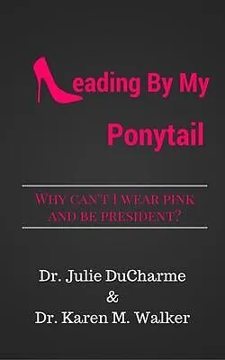 E-Book (epub) Leading By My Ponytail von Julie M Ducharme, Karen Walker