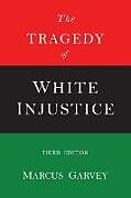 Kartonierter Einband The Tragedy of White Injustice von Marcus Garvey
