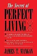 Couverture cartonnée The Secret of Perfect Living de James T. Mangan