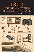 Kartonierter Einband 1800 Mechanical Movements, Devices and Appliances von Gardner D. Hiscox