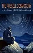 Fester Einband The Russell Cosmogony; A New Concept of Light, Matter, and Energy von Walter Russell