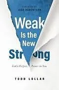 Kartonierter Einband Weak Is the New Strong von Todd Lollar