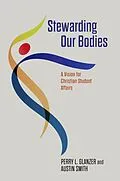 E-Book (epub) Stewarding Our Bodies von Perry L. Glanzer, Austin T. Smith