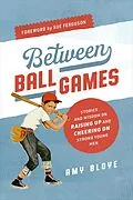 ePUB Between Ball Games von Amy Bloye