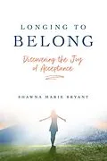 E-Book (epub) Longing to Belong von Shawna Marie Bryant