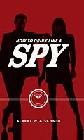 E-Book (epub) How to Drink Like a Spy von Albert W. A. Schmid