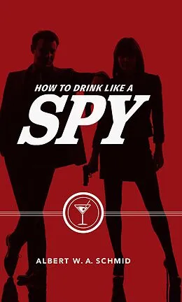 E-Book (epub) How to Drink Like a Spy von Albert W. A. Schmid