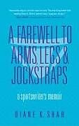 Fester Einband A Farewell to Arms, Legs, and Jockstraps von Diane K Shah