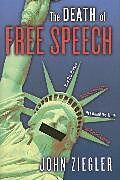 Kartonierter Einband The Death of Free Speech von John J. Ziegler
