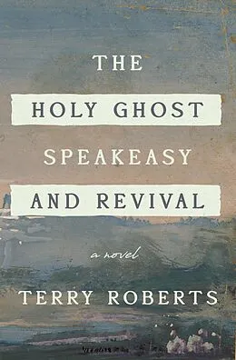 E-Book (epub) The Holy Ghost Speakeasy and Revival von Terry Roberts