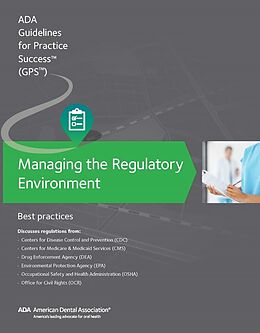 E-Book (epub) Managing the Regulatory Environment: Guidelines for Practice Success: von American Dental Association