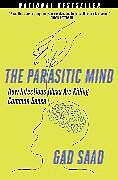 Kartonierter Einband The Parasitic Mind von Gad Saad