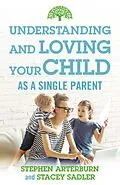 E-Book (epub) Understanding and Loving Your Child As a Single Parent von Stephen Arterburn, Stacy Sadler