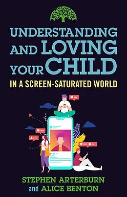 E-Book (epub) Understanding and Loving Your Child in a Screen-Saturated World von Stephen Arterburn, Alice Benton