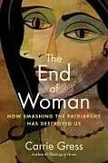 Kartonierter Einband The End of Woman von Carrie Gress
