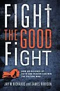 E-Book (epub) Fight the Good Fight von Jay W. Richards, James Robinson