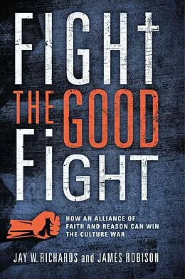 E-Book (epub) Fight the Good Fight von Jay W. Richards, James Robinson