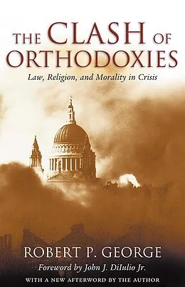 E-Book (epub) The Clash of Orthodoxies von Robert P. George