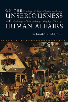 E-Book (epub) On the Unseriousness of Human Affairs von James V. Schall