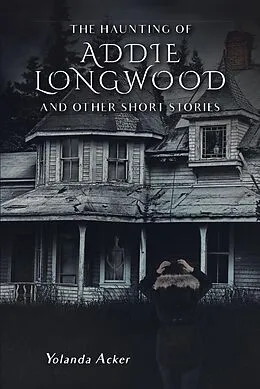 E-Book (epub) The Haunting of Addie Longwood von Yolanda Acker