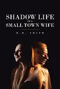 E-Book (epub) Shadow Life of a Small Town Wife von B. M. Smith