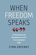 Livre Relié When Freedom Speaks - The Boundaries and the Boundlessness of Our First Amendment Right de Lynn Greenky