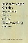 Livre Relié Unacknowledged Kinships - Postcolonial Studies and the Historiography of Zionism de Arieh Saposnik, Derek Penslar, Stefan Vogt