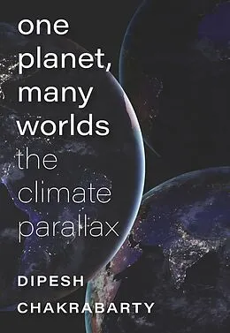E-Book (epub) One Planet, Many Worlds von Chakrabarty Dipesh Chakrabarty