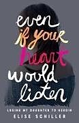 Couverture cartonnée Even if Your Heart Would Listen de Elise Schiller