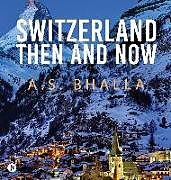 Fester Einband Switzerland Then and Now von A. S. Bhalla