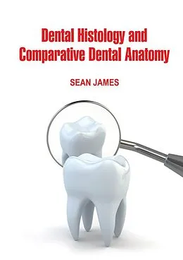 E-Book (epub) Dental Histology and Comparative Dental Anatomy von Sean James