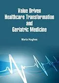 E-Book (epub) Value Driven Healthcare Transformation and Geriatric Medicine von Maria Hughes