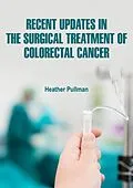 E-Book (epub) Recent Updates in the Surgical Treatment of Colorectal Cancer von Heather Pullman