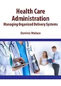E-Book (epub) Health Care Administration von Dominic Wallace