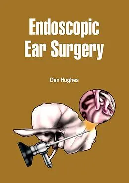 E-Book (epub) Endoscopic Ear Surgery von Dan Hughes
