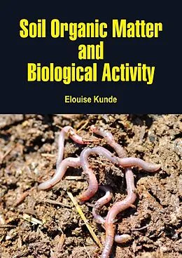 E-Book (epub) Soil Organic Matter and Biological Activity von Elouise Kunde