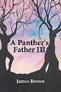 Kartonierter Einband A Panther's Father III von James Brown