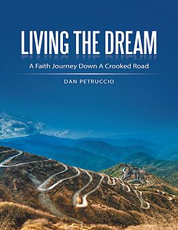 E-Book (epub) Living the Dream: A Faith Journey Down a Crooked Road von Dan Petruccio
