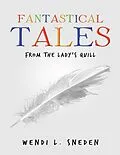 E-Book (epub) Fantastical Tales: From the Lady's Quill von Wendi L. Sneden