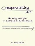 E-Book (epub) Responsibility Art the Why and You In Leading and Managing: 450 Degrees of Thinking, Action, and Outcome Creation von Mike Lewis