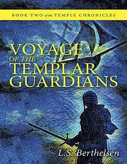 E-Book (epub) Voyage of the Templar Guardians: Book Two of the Temple Chronicles von L. S. Berthelsen