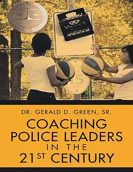 E-Book (epub) Coaching Police Leaders In the 21st Century von Gerald D. Green Sr.