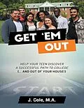 E-Book (epub) Get 'Em Out: Help Your Teen Discover a Successful Path to College (... and Out of Your House!) von J. Cole M. A.