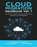 E-Book (epub) Cloud Migration Handbook Vol. 1: A Practical Guide to Successful Cloud Adoption and Migration von José Antonio Hernández, Ammar Hasayen, Javier Aguado